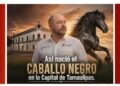 Así nació el ‘Caballo Negro’ en la Capital de Tamaulipas